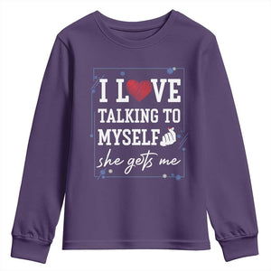 Funny Sarcastic Quote Youth Sweatshirt I Love Talking To Myself She Gets Me TS12 Purple Print Your Wear