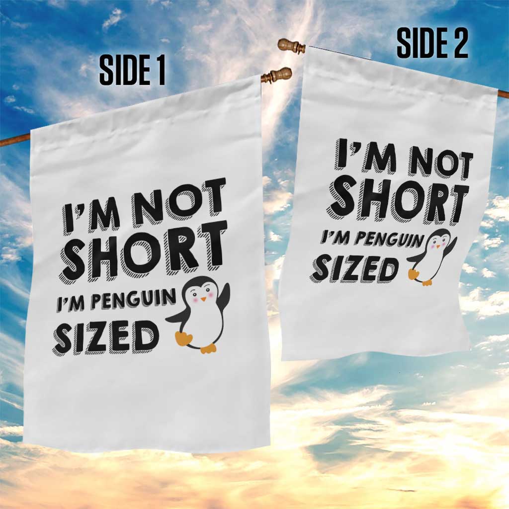 Funny Penguin Quote Garden Flag I Am Not Short I Am Penguin Size TS12 Print Your Wear