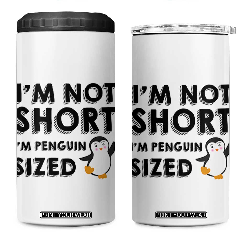 Funny Penguin Quote 4 in 1 Can Cooler Tumbler I Am Not Short I Am Penguin Size TS12 One Size: 16 oz White Print Your Wear