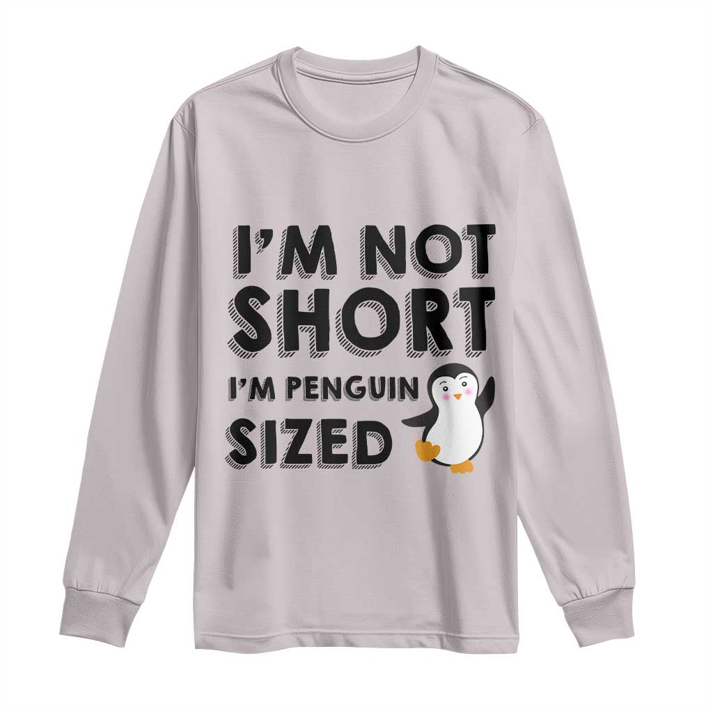Funny Penguin Quote Long Sleeve Shirt I Am Not Short I Am Penguin Size TS12 Ice Gray Print Your Wear