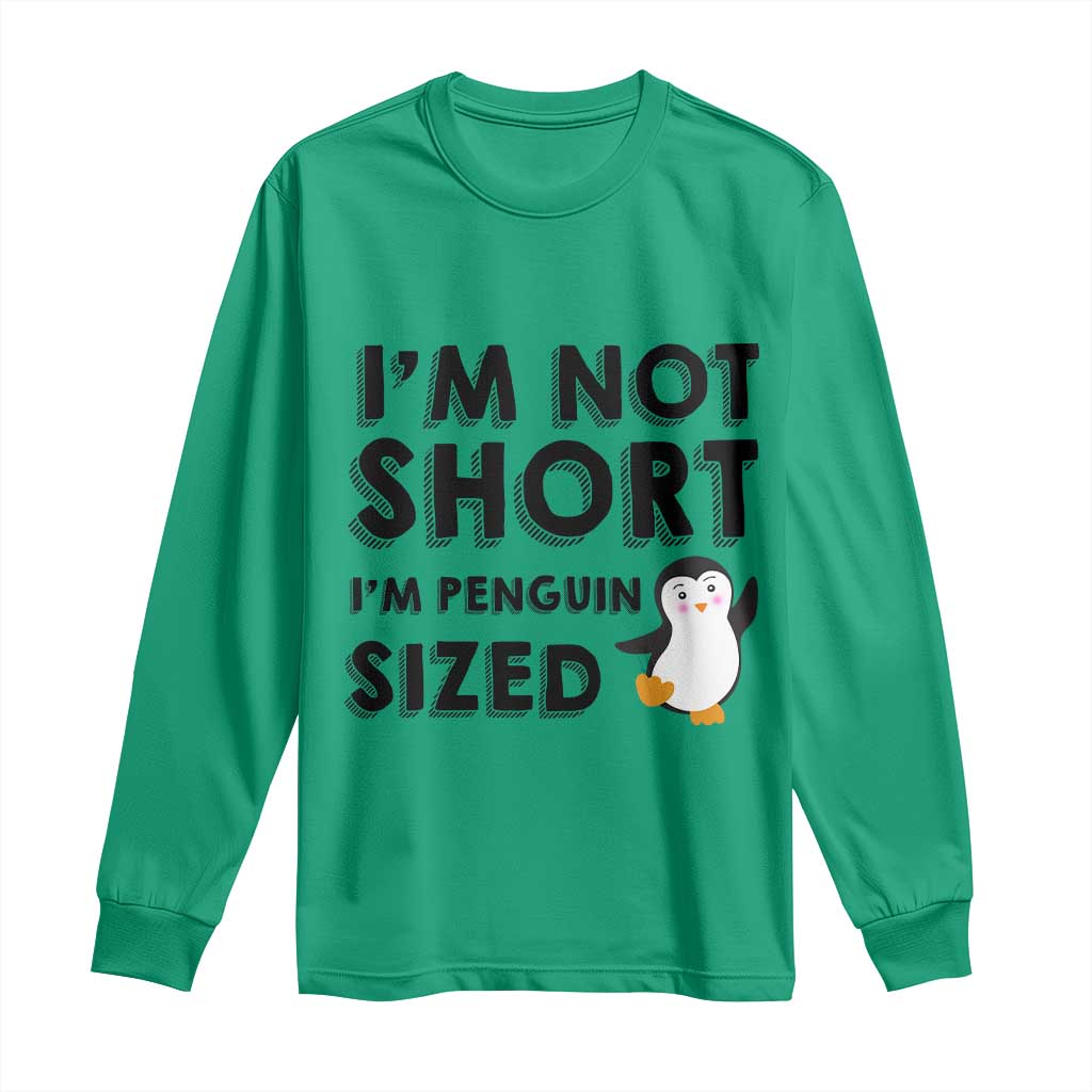Funny Penguin Quote Long Sleeve Shirt I Am Not Short I Am Penguin Size TS12 Irish Green Print Your Wear
