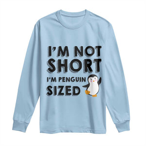 Funny Penguin Quote Long Sleeve Shirt I Am Not Short I Am Penguin Size TS12 Light Blue Print Your Wear