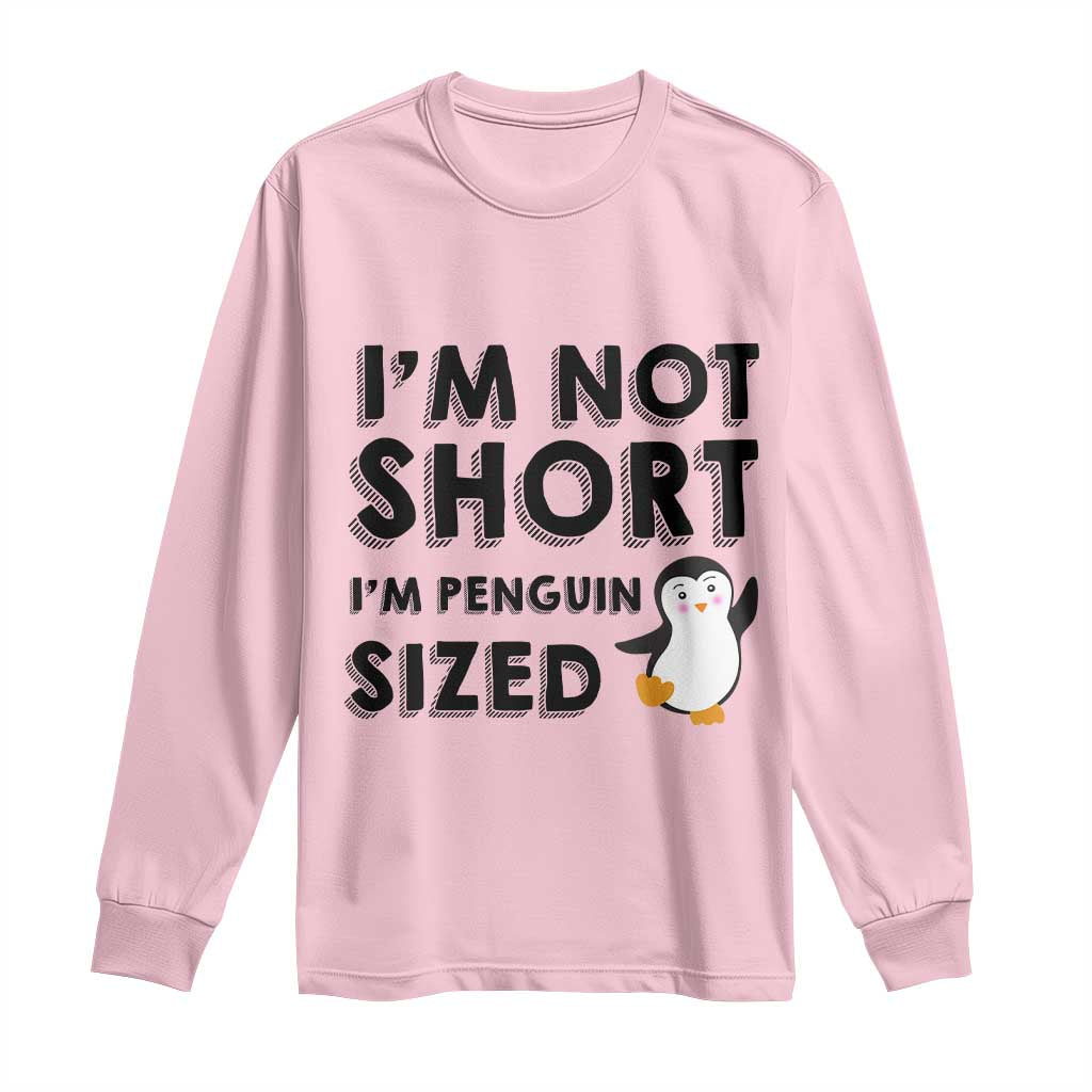 Funny Penguin Quote Long Sleeve Shirt I Am Not Short I Am Penguin Size TS12 Light Pink Print Your Wear