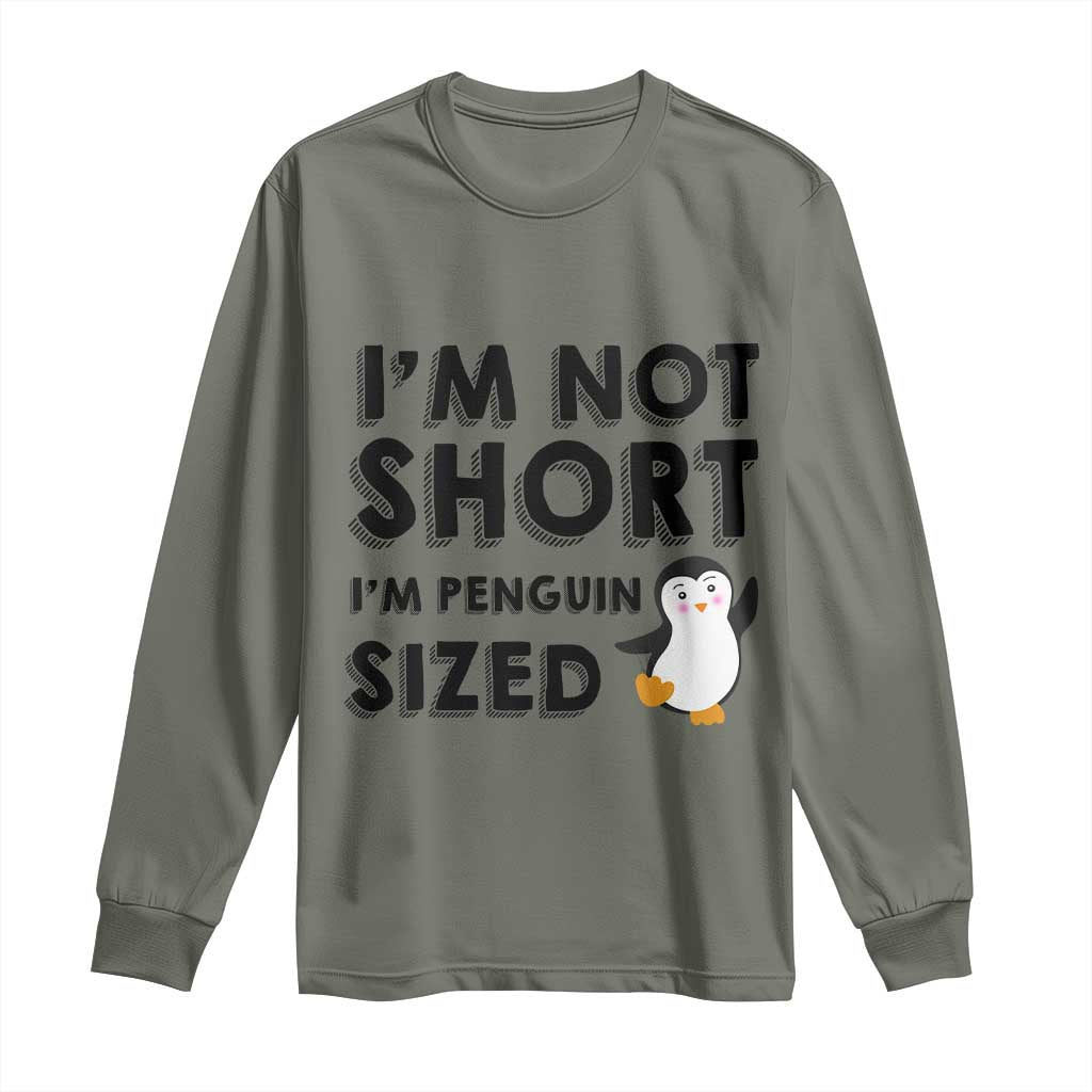 Funny Penguin Quote Long Sleeve Shirt I Am Not Short I Am Penguin Size TS12 Military Green Print Your Wear