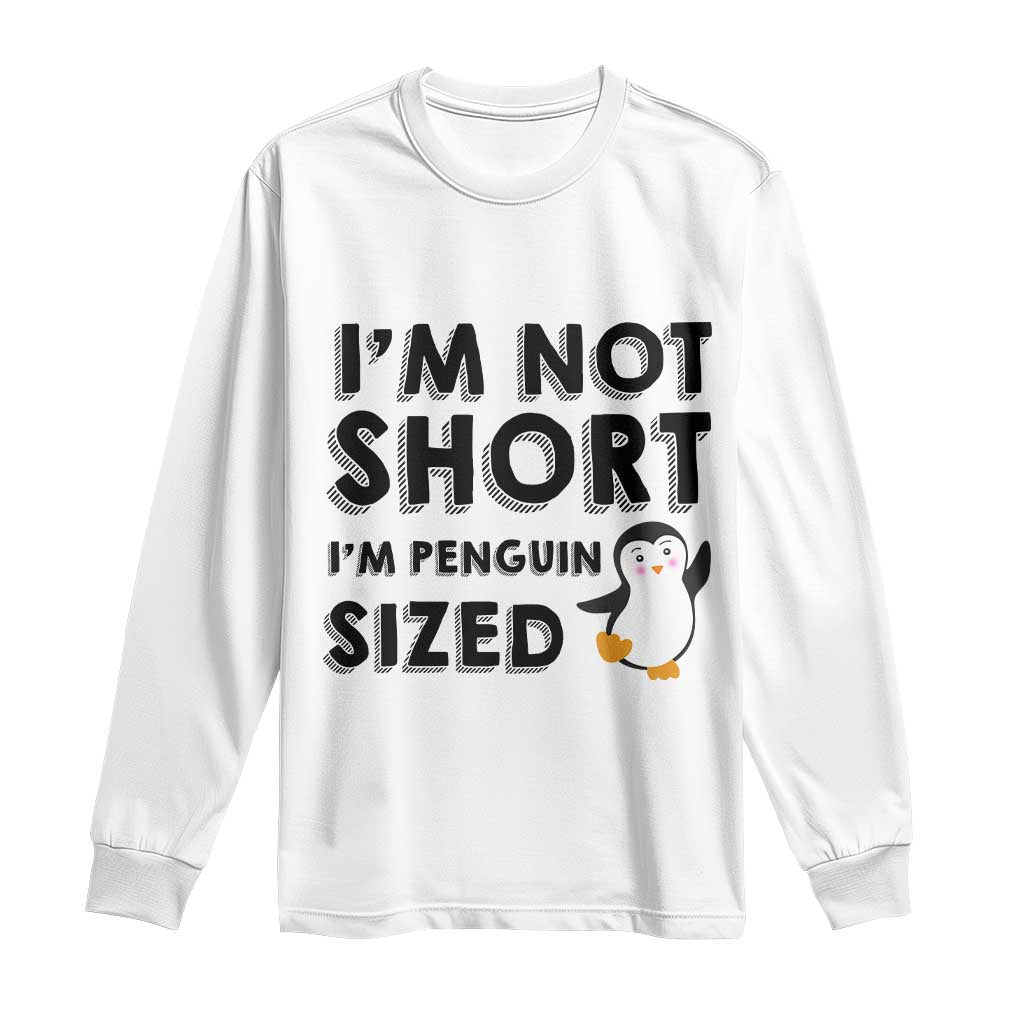 Funny Penguin Quote Long Sleeve Shirt I Am Not Short I Am Penguin Size TS12 White Print Your Wear