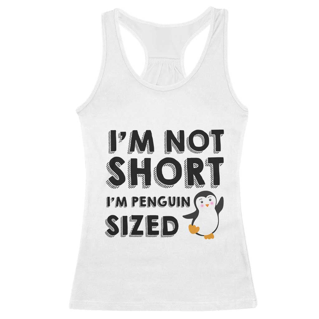 Funny Penguin Quote Racerback Tank Top I Am Not Short I Am Penguin Size TS12 White Print Your Wear