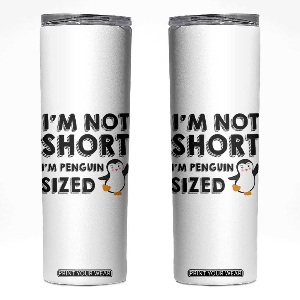Funny Penguin Quote Skinny Tumbler I Am Not Short I Am Penguin Size TS12 White Print Your Wear