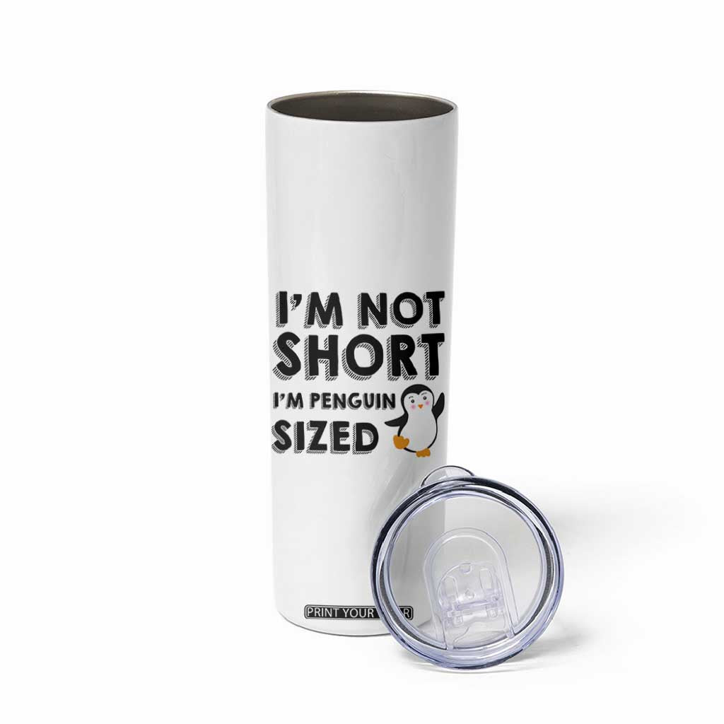 Funny Penguin Quote Skinny Tumbler I Am Not Short I Am Penguin Size TS12 Print Your Wear