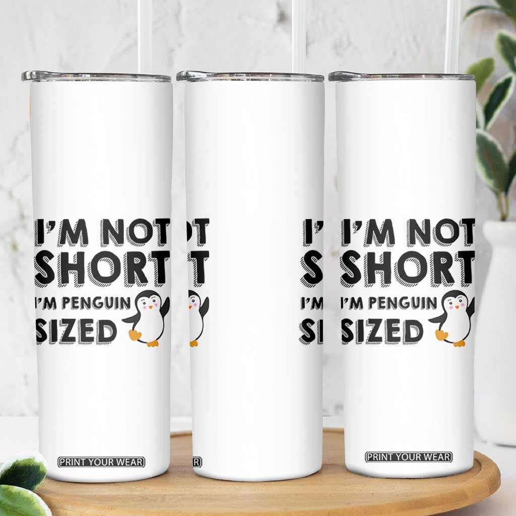 Funny Penguin Quote Skinny Tumbler I Am Not Short I Am Penguin Size TS12 Print Your Wear
