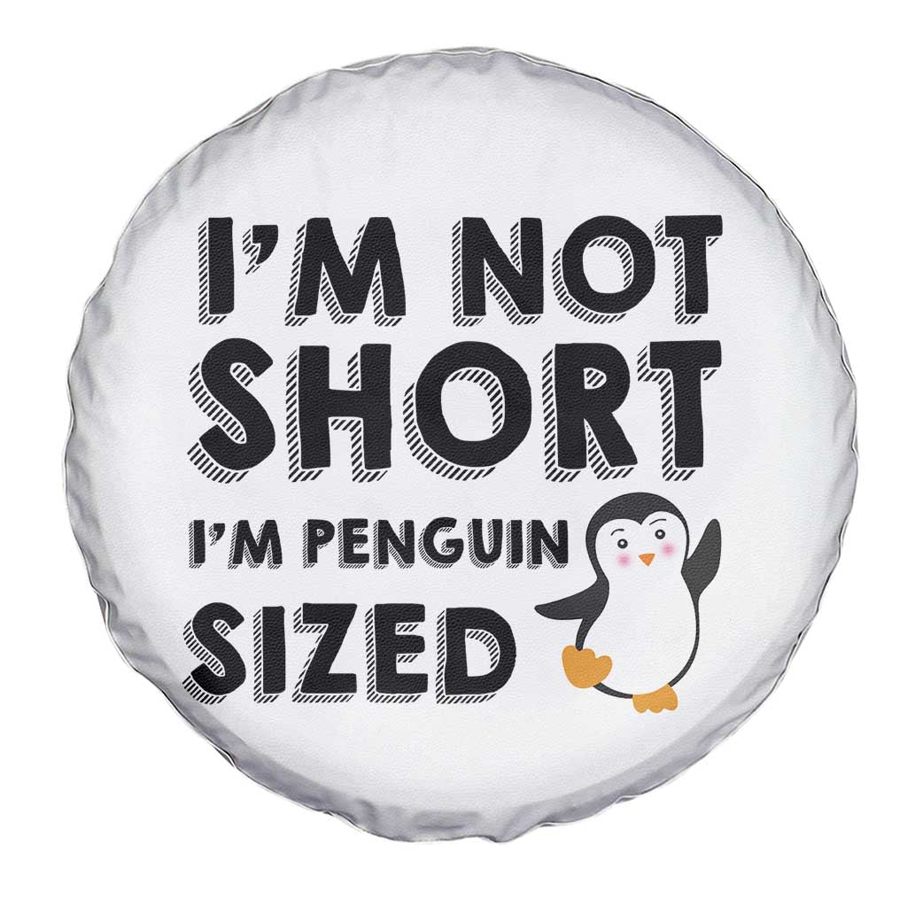 Funny Penguin Quote Spare Tire Cover I Am Not Short I Am Penguin Size TS12 Print Your Wear