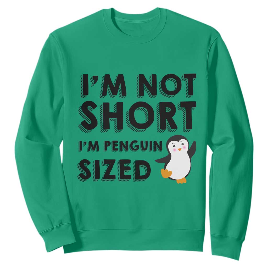 Funny Penguin Quote Sweatshirt I Am Not Short I Am Penguin Size TS12 Irish Green Print Your Wear