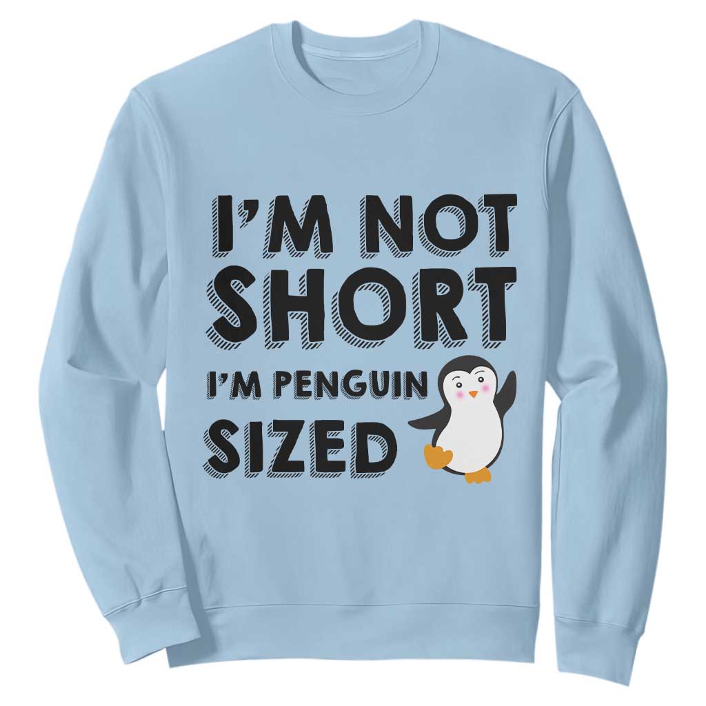 Funny Penguin Quote Sweatshirt I Am Not Short I Am Penguin Size TS12 Light Blue Print Your Wear