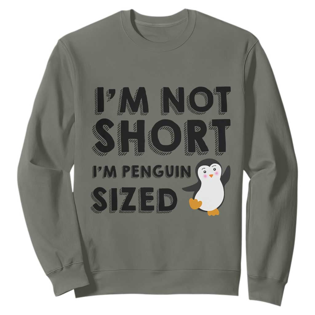 Funny Penguin Quote Sweatshirt I Am Not Short I Am Penguin Size TS12 Military Green Print Your Wear