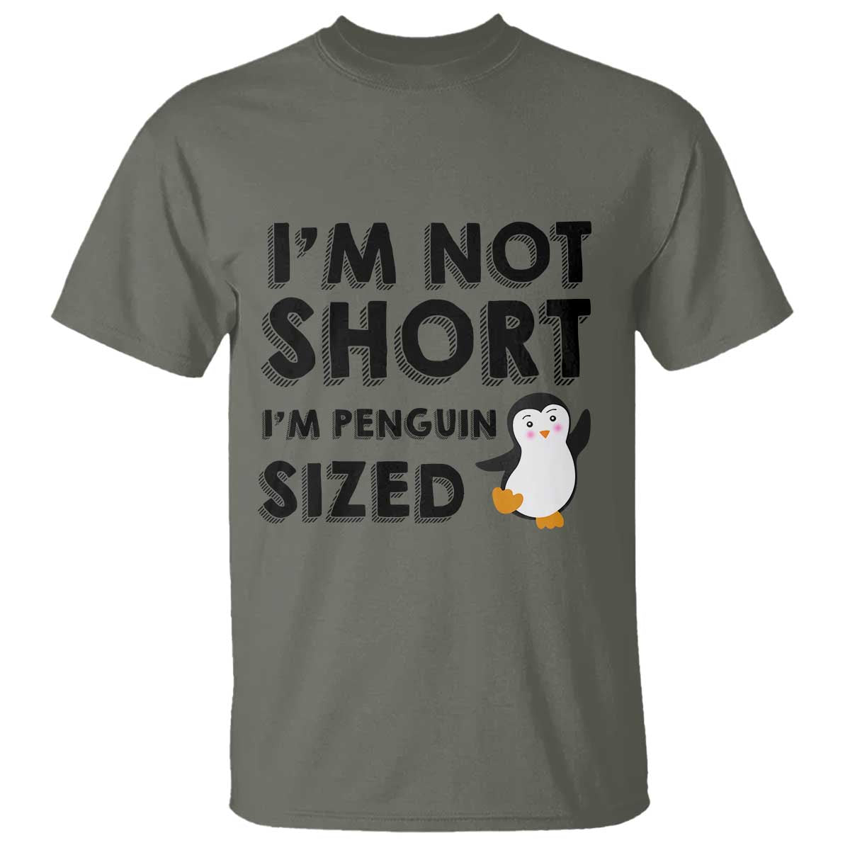 Funny Penguin Quote T Shirt I Am Not Short I Am Penguin Size TS12 Military Green Print Your Wear