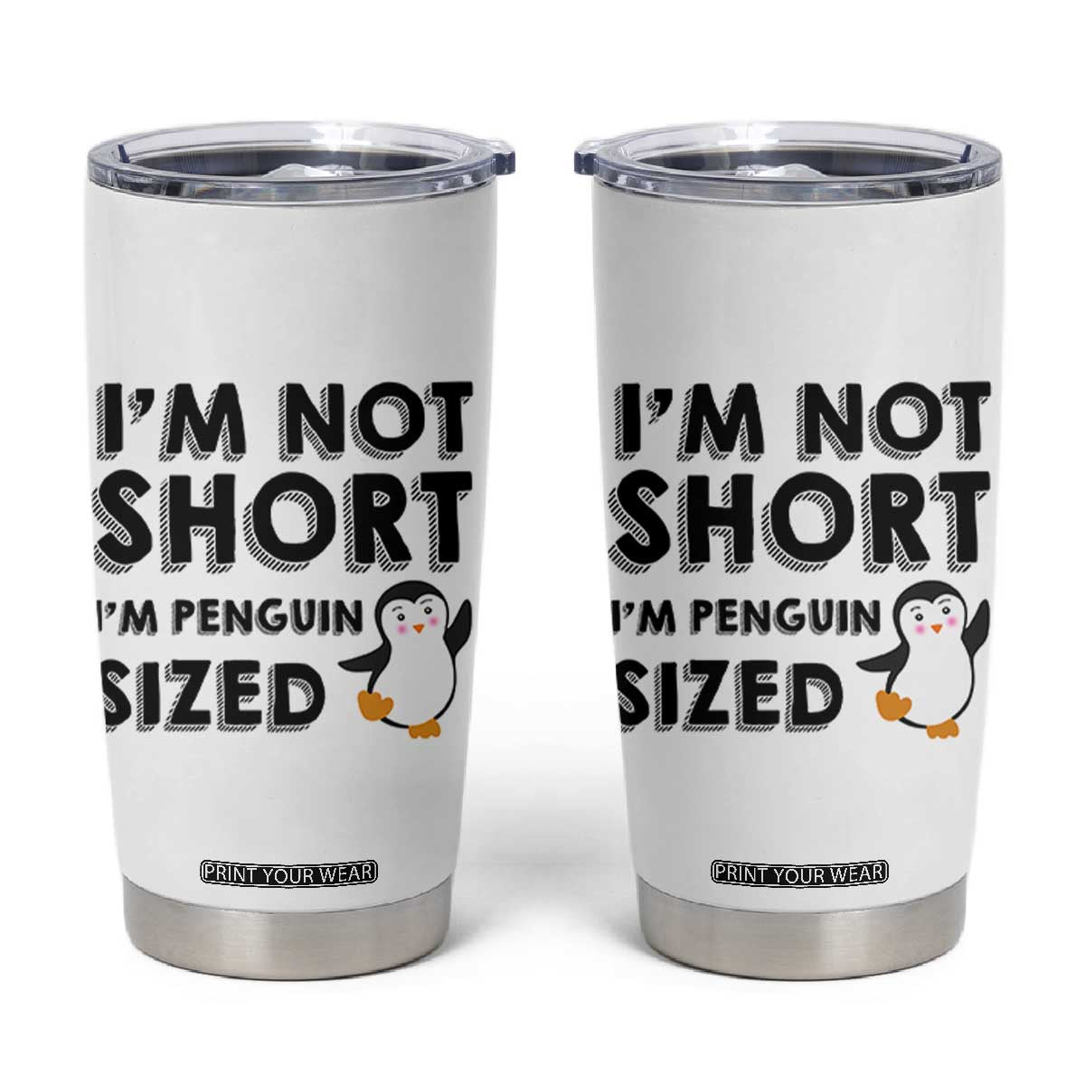 Funny Penguin Quote Tumbler Cup I Am Not Short I Am Penguin Size TS12 White Print Your Wear