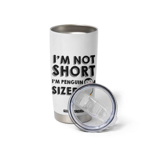 Funny Penguin Quote Tumbler Cup I Am Not Short I Am Penguin Size TS12 Print Your Wear