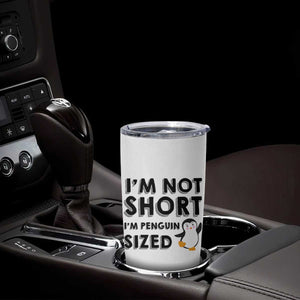 Funny Penguin Quote Tumbler Cup I Am Not Short I Am Penguin Size TS12 Print Your Wear