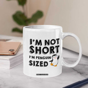 Funny Penguin Quote Coffee Mug I Am Not Short I Am Penguin Size TS12 Print Your Wear