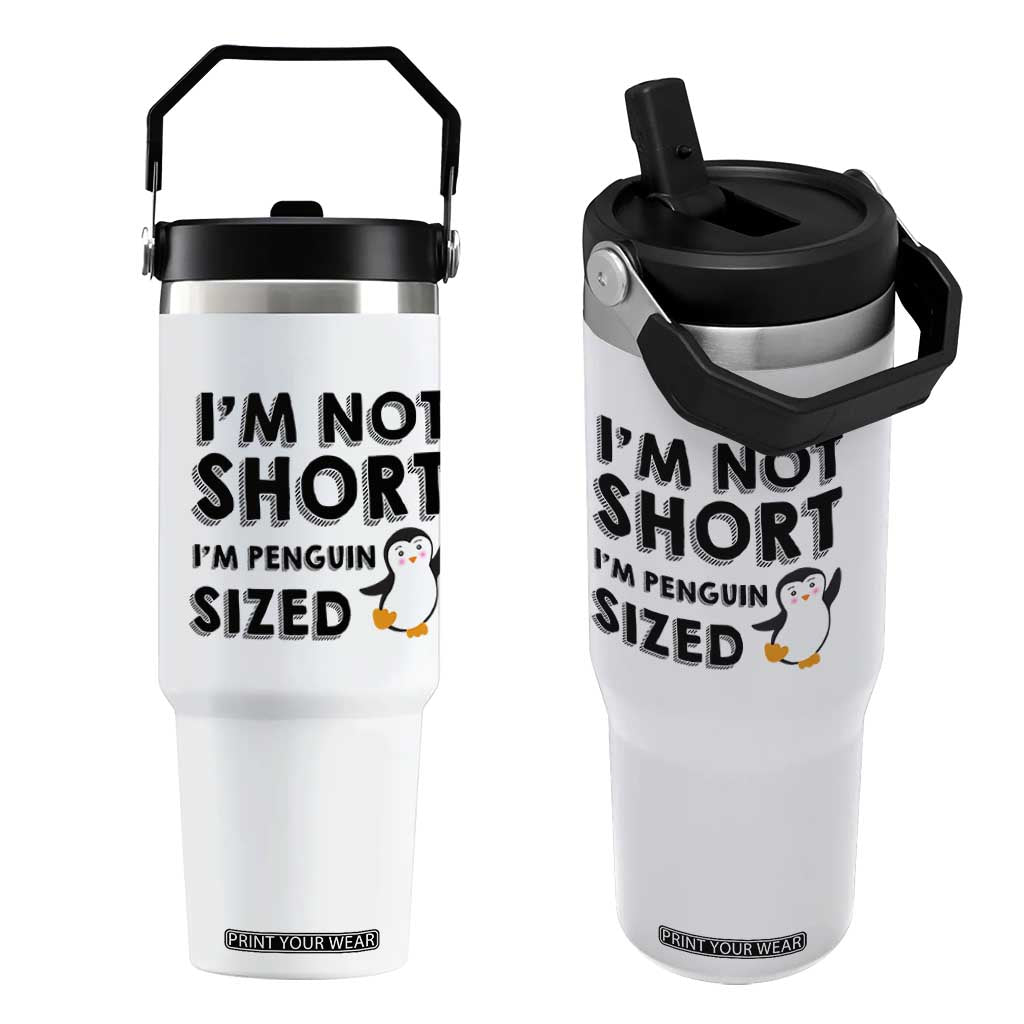 Funny Penguin Quote Flip Straw Tumbler I Am Not Short I Am Penguin Size TS12 One Size: 30 oz White Print Your Wear