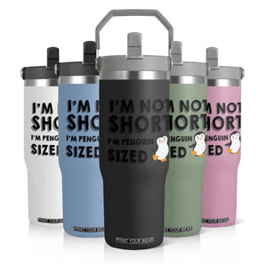 Funny Penguin Quote Flip Straw Tumbler I Am Not Short I Am Penguin Size TS12 Print Your Wear