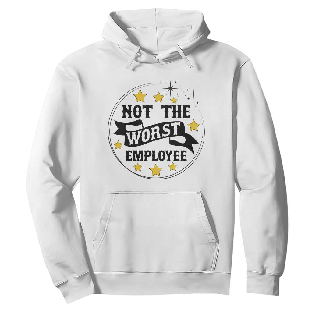 Not The Worst Employee Hoodie Funny Work Office Quote TS12 White Print Your Wear
