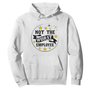 Not The Worst Employee Hoodie Funny Work Office Quote TS12 White Print Your Wear