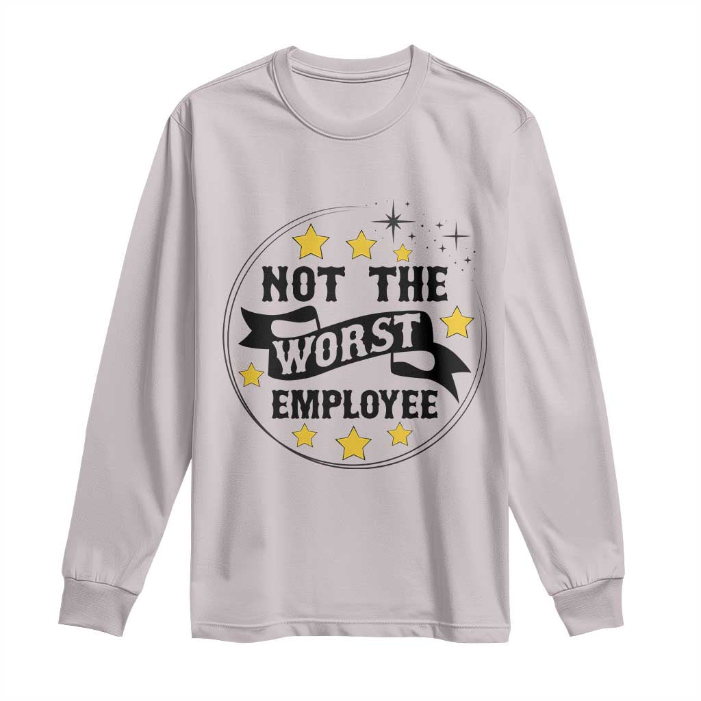Not The Worst Employee Long Sleeve Shirt Funny Work Office Quote TS12 Ice Gray Print Your Wear