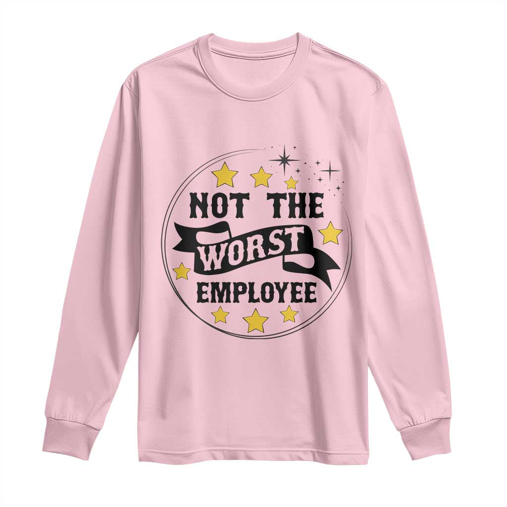 Not The Worst Employee Long Sleeve Shirt Funny Work Office Quote TS12 Light Pink Print Your Wear