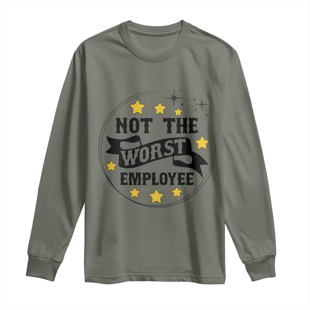 Not The Worst Employee Long Sleeve Shirt Funny Work Office Quote TS12 Military Green Print Your Wear