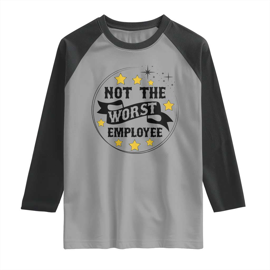Not The Worst Employee Raglan Shirt Funny Work Office Quote TS12 Sport Gray Black Print Your Wear