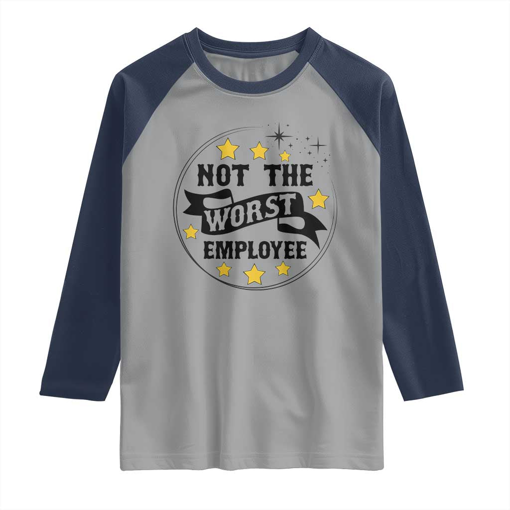 Not The Worst Employee Raglan Shirt Funny Work Office Quote TS12 Sport Gray Navy Print Your Wear