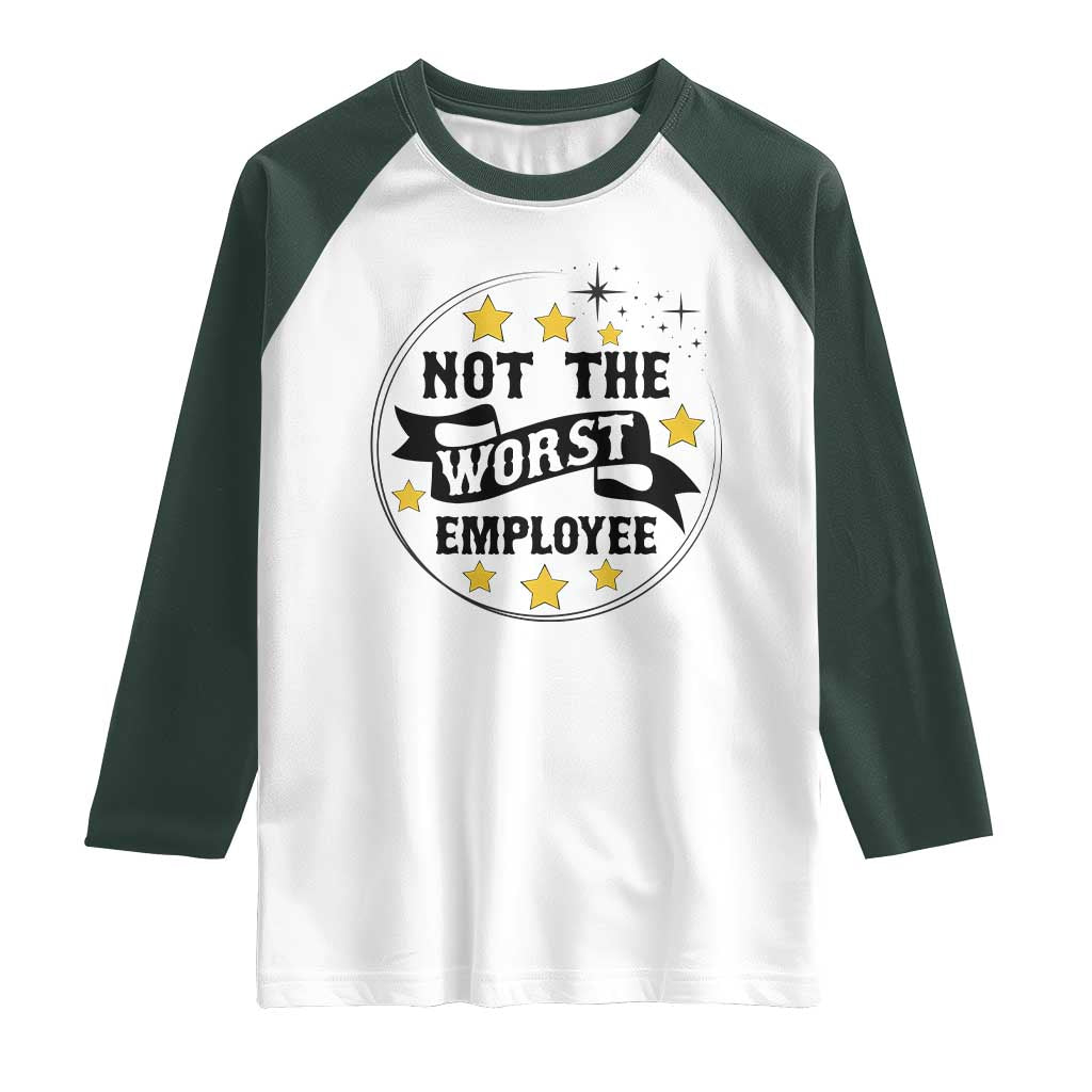 Not The Worst Employee Raglan Shirt Funny Work Office Quote TS12 White Dark Forest Green Print Your Wear