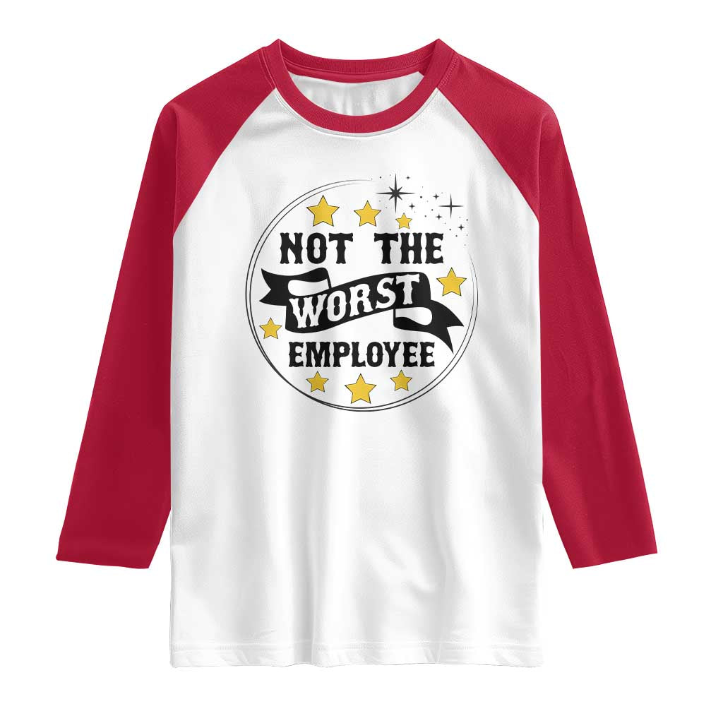 Not The Worst Employee Raglan Shirt Funny Work Office Quote TS12 White Red Print Your Wear