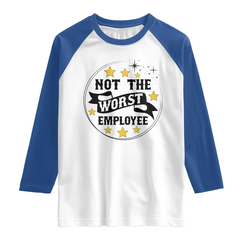 Not The Worst Employee Raglan Shirt Funny Work Office Quote TS12 White Royal Print Your Wear
