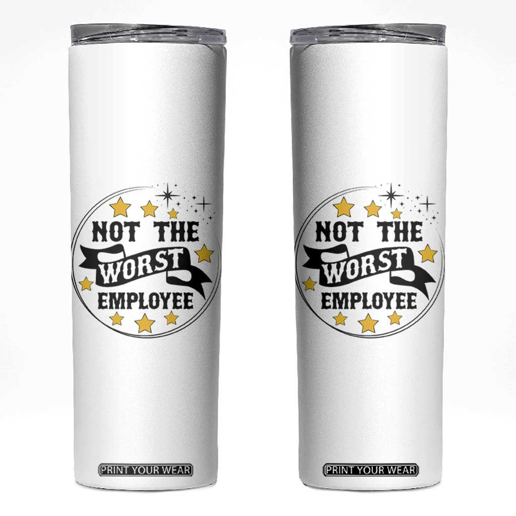 Not The Worst Employee Skinny Tumbler Funny Work Office Quote TS12 White Print Your Wear
