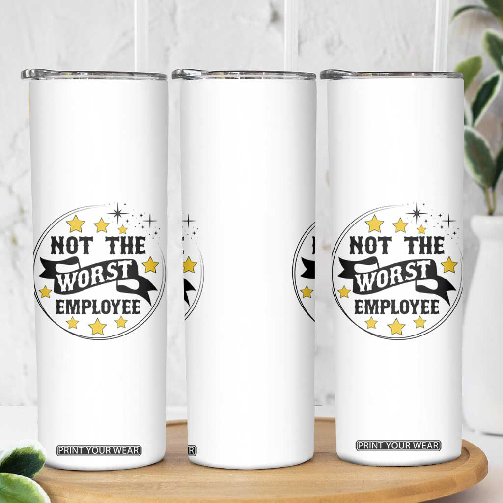 Not The Worst Employee Skinny Tumbler Funny Work Office Quote TS12 Print Your Wear
