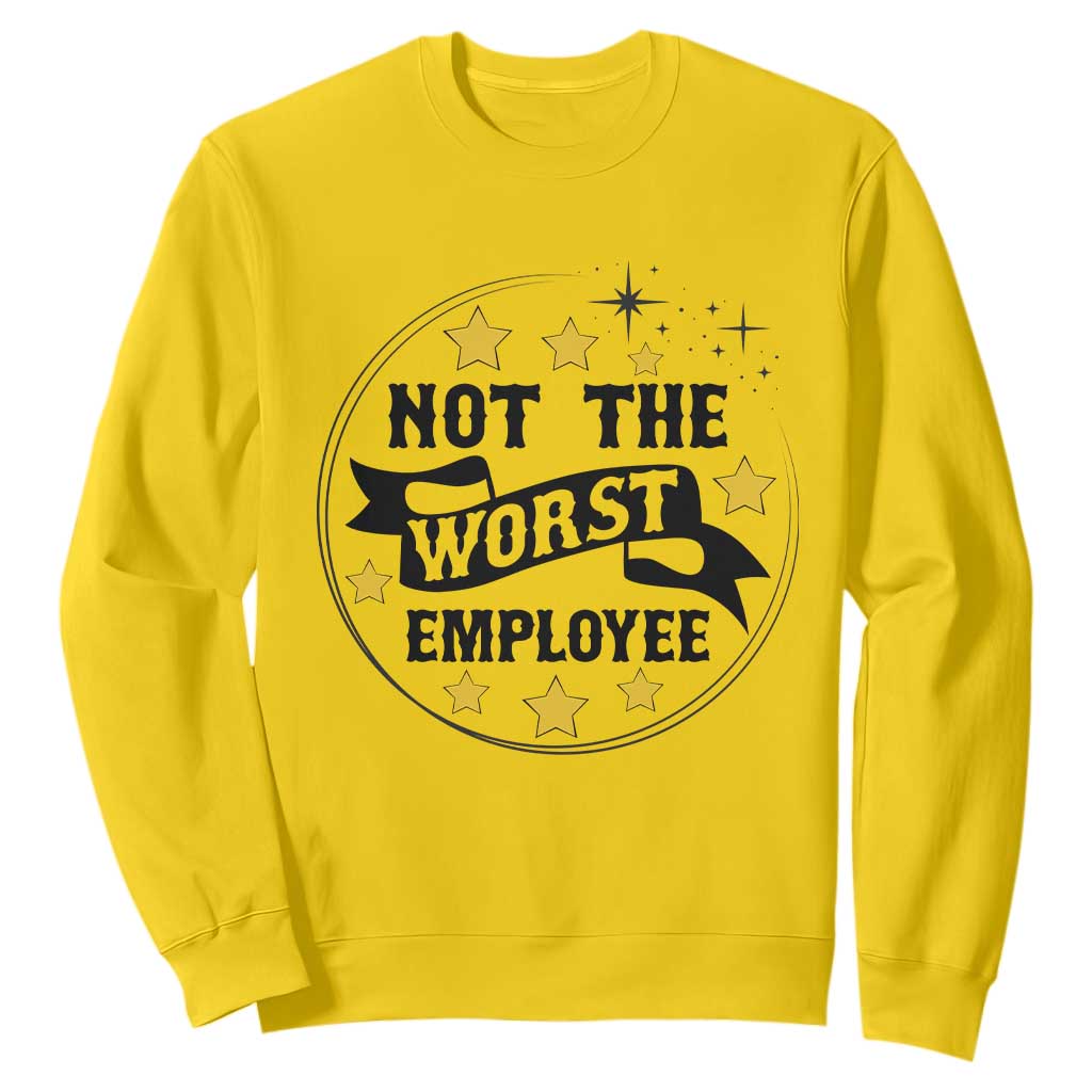 Not The Worst Employee Sweatshirt Funny Work Office Quote TS12 Daisy Print Your Wear