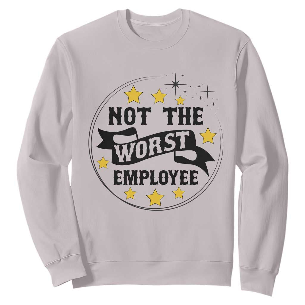 Not The Worst Employee Sweatshirt Funny Work Office Quote TS12 Ice Gray Print Your Wear
