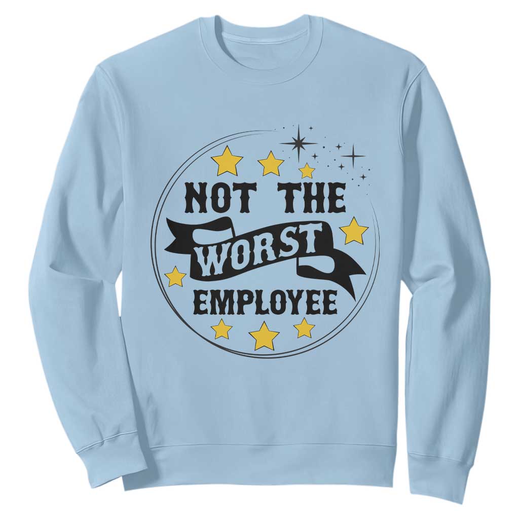 Not The Worst Employee Sweatshirt Funny Work Office Quote TS12 Light Blue Print Your Wear