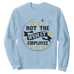 Not The Worst Employee Sweatshirt Funny Work Office Quote TS12 Light Blue Print Your Wear