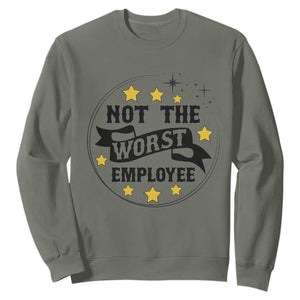 Not The Worst Employee Sweatshirt Funny Work Office Quote TS12 Military Green Print Your Wear