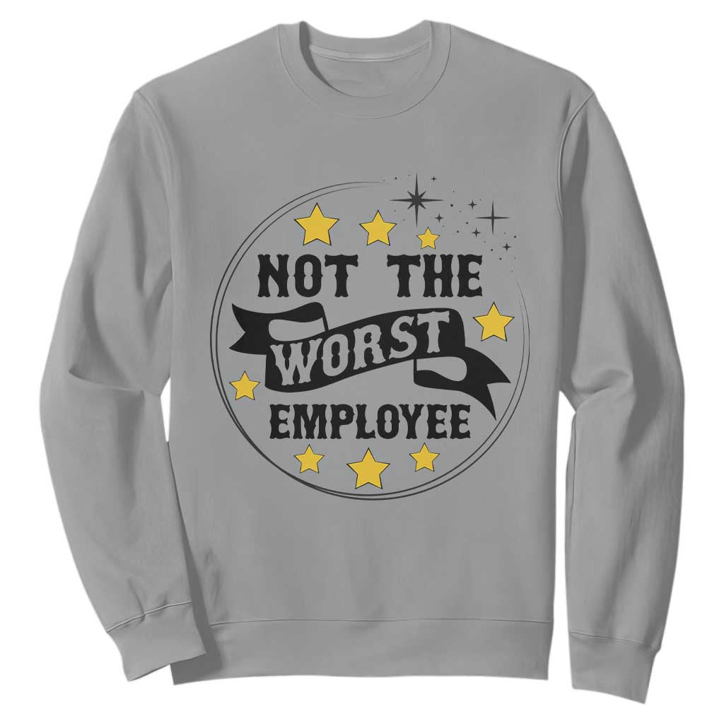 Not The Worst Employee Sweatshirt Funny Work Office Quote TS12 Sport Gray Print Your Wear