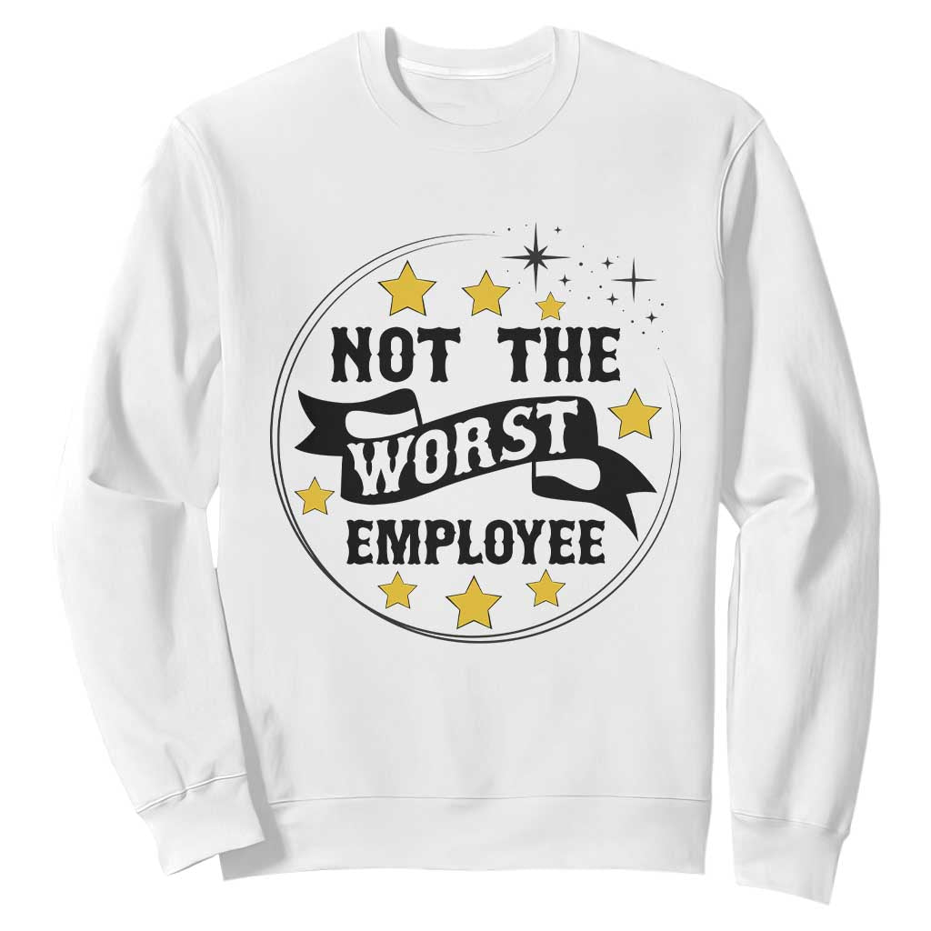 Not The Worst Employee Sweatshirt Funny Work Office Quote TS12 White Print Your Wear
