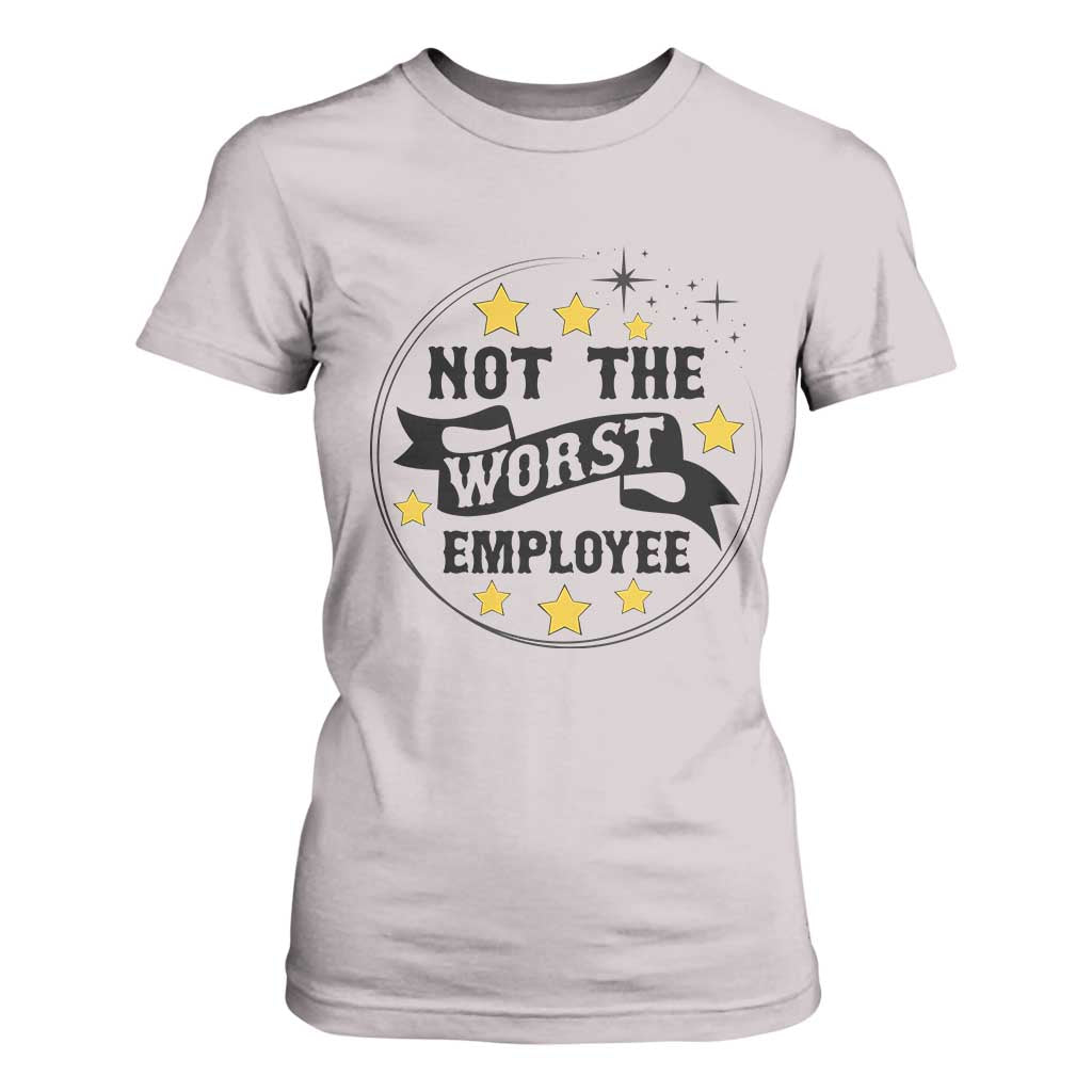 Not The Worst Employee T Shirt For Women Funny Work Office Quote TS12 Ice Gray Print Your Wear