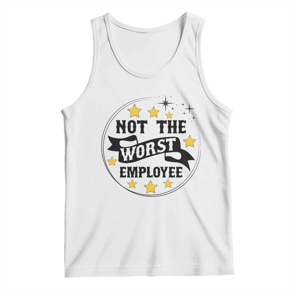 Not The Worst Employee Tank Top Funny Work Office Quote TS12 White Print Your Wear