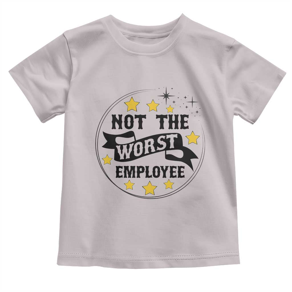 Not The Worst Employee Toddler T Shirt Funny Work Office Quote TS12 Ice Gray Print Your Wear