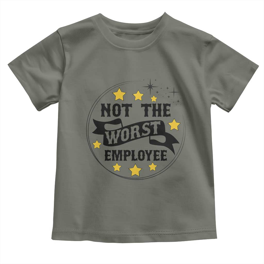 Not The Worst Employee Toddler T Shirt Funny Work Office Quote TS12 Military Green Print Your Wear