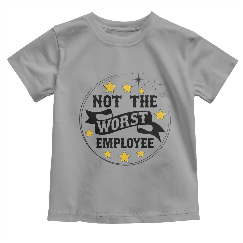 Not The Worst Employee Toddler T Shirt Funny Work Office Quote TS12 Sport Gray Print Your Wear