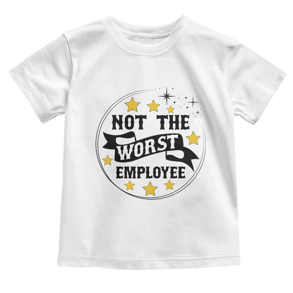 Not The Worst Employee Toddler T Shirt Funny Work Office Quote TS12 White Print Your Wear