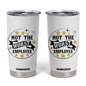 Not The Worst Employee Tumbler Cup Funny Work Office Quote TS12 White Print Your Wear